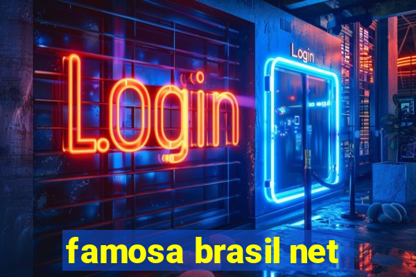 famosa brasil net